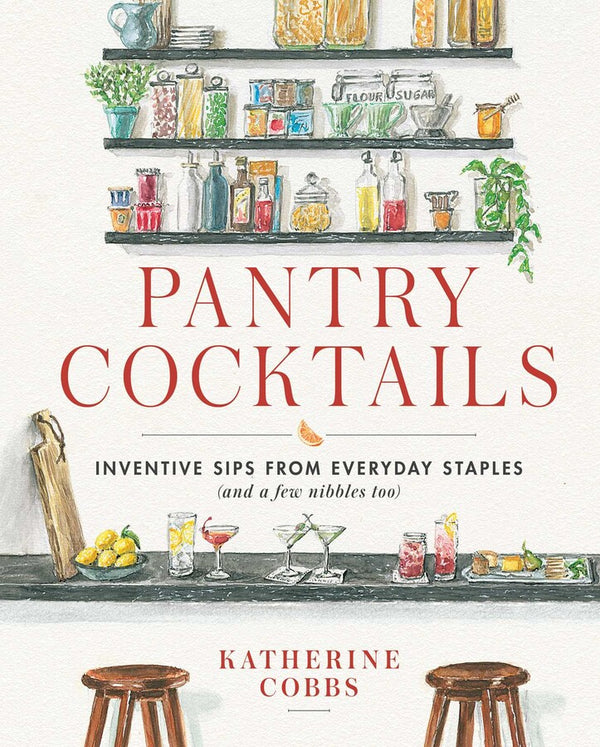 Pantry Cocktails by Katherine Cobbs